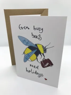 Lemon Street Cards "Even busy bees need a holiday" greetings card